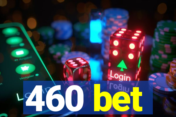 460 bet